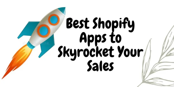 Best Shopify Apps to Skyrocket Your Sales