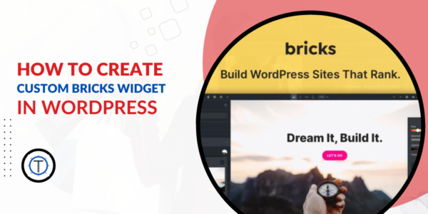 How to Create Custom Bricks Widget in Wordpress